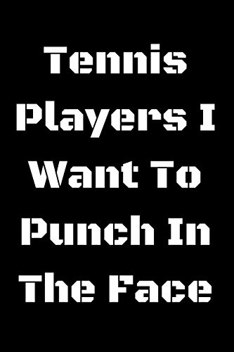 Tennis Players I Want To Punch In The Face - 9781657434516