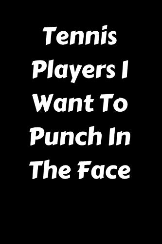 Tennis Players I Want To Punch In The Face - 9781657435247