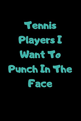 Tennis Players I Want To Punch In The Face - 9781657435834