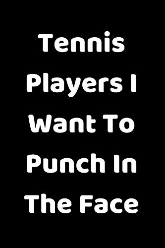 Tennis Players I Want To Punch In The Face - 9781657436367