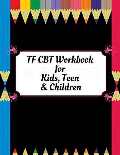 TF CBT Workbook for Kids, Teen and Children: Your Guide to Free From Frightening, Obsessive or Compulsive Behavior, Help Children Overcome Anxiety, ... the World, Build Self-Esteem, Find Balance - 9781657459991