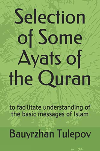 Selection of Some Ayats of the Quran: to facilitate understanding of the basic messages of Islam