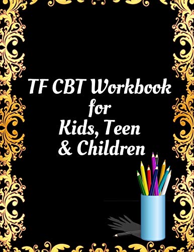 TF CBT Workbook for Kids, Teen and Children: Your Guide to Free From Frightening, Obsessive or Compulsive Behavior, Help Children Overcome Anxiety, ... the World, Build Self-Esteem, Find Balance - 9781657463981