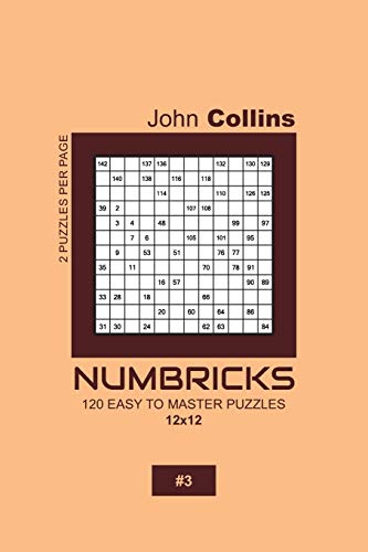 Numbricks - 120 Easy To Master Puzzles 12x12 - 3 (Numbricks Puzzle Book 12x12)
