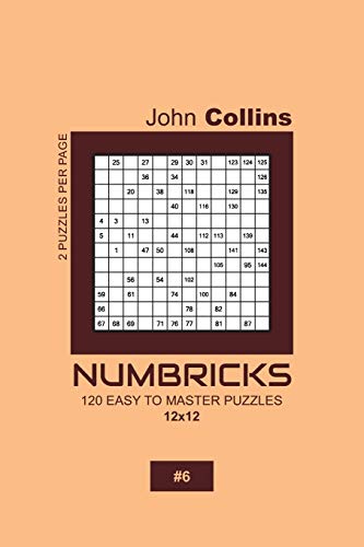 Numbricks - 120 Easy To Master Puzzles 12x12 - 6 (Numbricks Puzzle Book 12x12)