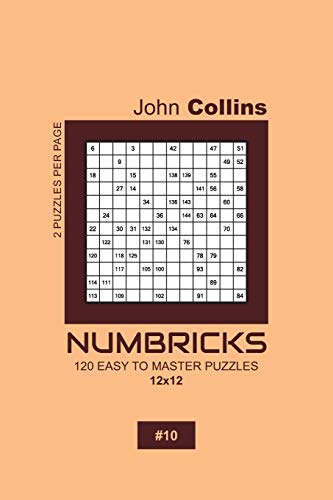 Numbricks - 120 Easy To Master Puzzles 12x12 - 10 (Numbricks Puzzle Book 12x12)