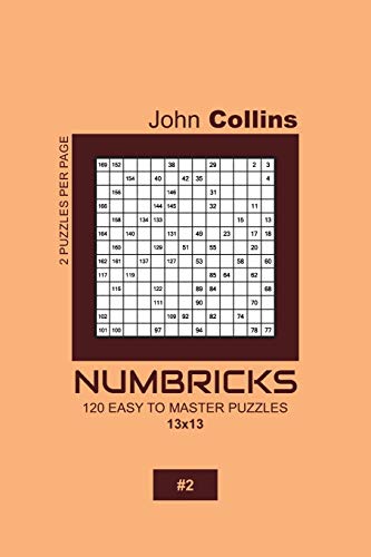 Numbricks - 120 Easy To Master Puzzles 13x13 - 2 (Numbricks Puzzle Book 13x13)