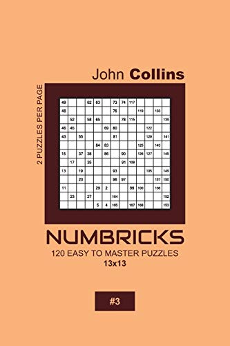 Numbricks - 120 Easy To Master Puzzles 13x13 - 3 (Numbricks Puzzle Book 13x13)