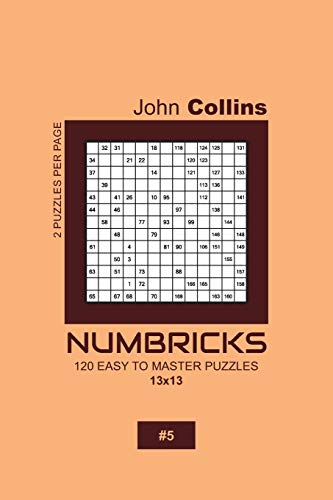 Numbricks - 120 Easy To Master Puzzles 13x13 - 5 (Numbricks Puzzle Book 13x13)