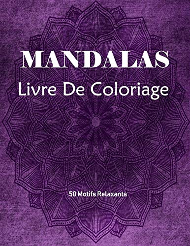 Mandalas Livre de Coloriage: Livre De Coloriage Pour Les Adultes Avec 50 beaux mod?íles anti-stress (French Edition)