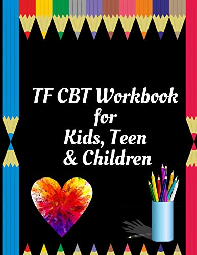 TF CBT Workbook for Kids, Teen and Children: Your Guide to Free From Frightening, Obsessive or Compulsive Behavior, Help Children Overcome Anxiety, ... the World, Build Self-Esteem, Find Balance - 9781657901339