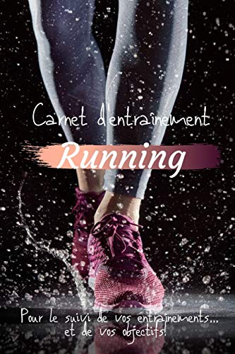 Carnet d'entra?nement Running Pour le suivi de vos entra?nements...et de vos objectifs!: Carnet d'entra?nement Running ? remplir, pour le suivi de vos ... int?rieur noir et blanc. (French Edition) - 9781657913578