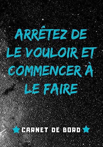Arr?tez de Le Vouloir Et Commencer ? Le Faire: Carnet de suivi entra?nement musculation | Planifiez + Mesurez + ??valuez | Id?al cadeau pour les ... (17.8 x 25.4 cm), 160 Pages. (French Edition)