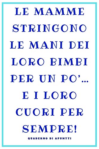 Le Mamme: La Mamma. Un regalo per le madri. Una frase bellissima e un regalo originale. Ideale per la mamma. 120 pagine per appunti. (Italian Edition)