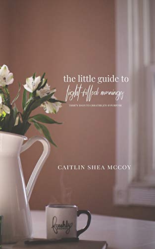 The Little Guide to Light-filled Mornings: Thirty Days to Greater Joy & Purpose