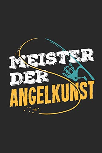 Meister der Angelkunst: 6x9 (A5) Fangbuch f?r Angler mit 120 Seiten zum dokumentieren des Fischfangerfolgs (German Edition)