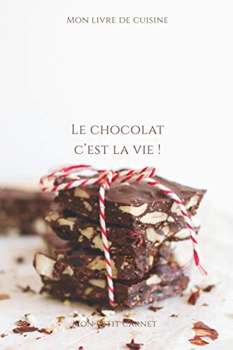 Le chocolat c'est la vie !: Carnet de note ?? Mon petit carnet ? | Carnet de recette de cuisine | Livre de recueil pour cuisinier, p?tissier | 100 ... x 22,86 cm | Made In France (French Edition)