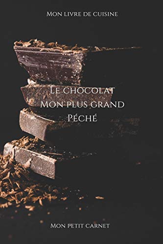 Le chocolat mon plus grand p?ch?: Carnet de note ?? Mon petit carnet ? | Carnet de recette de cuisine | Livre de recueil pour cuisinier, p?tissier | ... x 22,86 cm | Made In France (French Edition)