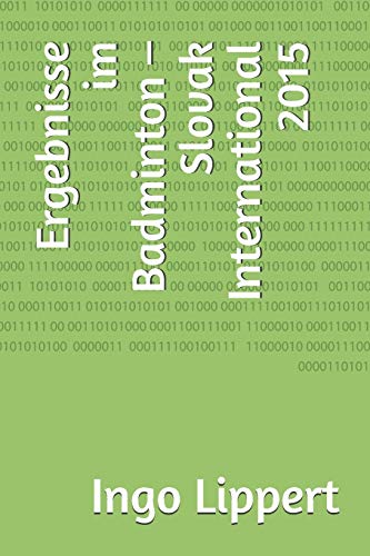 Ergebnisse im Badminton ?? Slovak International 2015 (Sportstatistik) (German Edition)