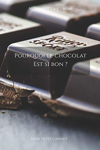 Pourquoi le chocolat est si bon ?: Carnet de note ?? Mon petit carnet ? | Carnet de recette de cuisine | Livre de recueil pour cuisinier, p?tissier | ... x 22,86 cm | Made In France (French Edition)