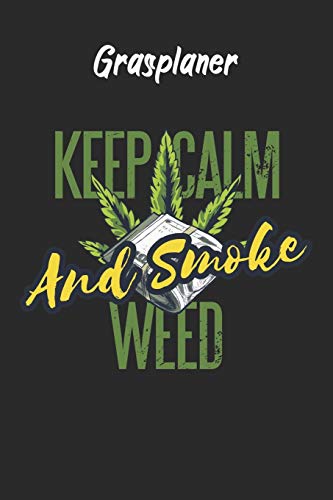 Grasplaner - Keep Calm And Smoke Weed: perfektes Geschenk f?r Weed Liebhaber, Kiffer, Raucher mit n?tzlichem Zusatzinhalt | 120 Seiten - Ausf?llbuch | 6 x 9 Zoll (15,24 x 22,86 cm) (German Edition)