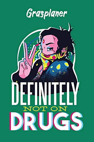 Grasplaner - Definitely Not On Drugs: perfektes Geschenk f?r Weed Liebhaber, Kiffer, Raucher mit n?tzlichem Zusatzinhalt | 120 Seiten - Ausf?llbuch | 6 x 9 Zoll (15,24 x 22,86 cm) (German Edition)