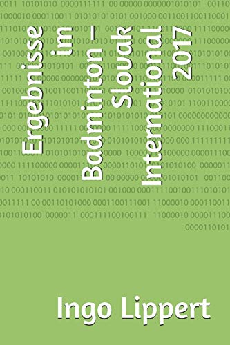 Ergebnisse im Badminton ?? Slovak International 2017 (Sportstatistik) (German Edition)