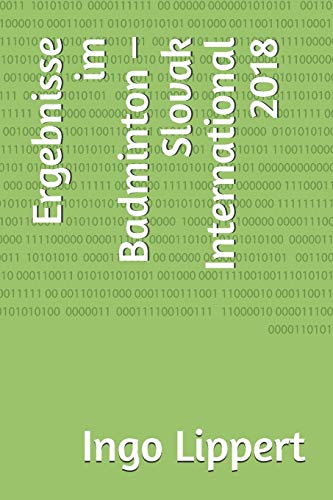 Ergebnisse im Badminton ?? Slovak International 2018 (Sportstatistik) (German Edition)