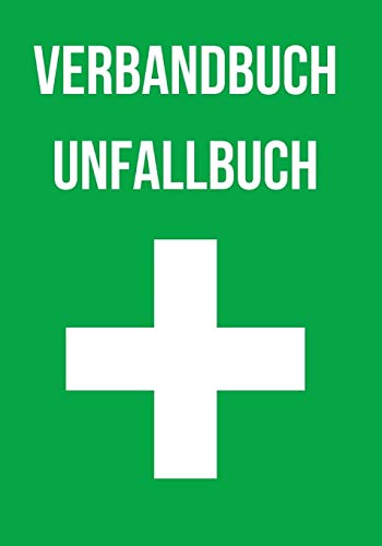 Verbandbuch Unfallbuch: ca. 124 Seiten zum erfassen einer verletzten oder erkrankten Person. Ein Verbandbuch fur Betriebe, Kita, Schule und Vereine. (German Edition)