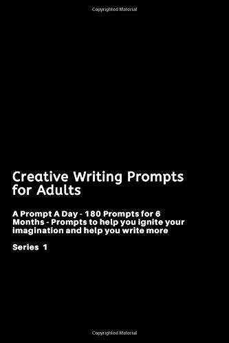 Creative Writing Prompts for Adults: A Prompt A Day - 180 Prompts for 6 Months - Prompts to help you ignite your imagination and write more (Creative Writing Series) - 9781658607964