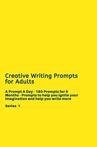 Creative Writing Prompts for Adults: A Prompt A Day - 180 Prompts for 6 Months - Prompts to help you ignite your imagination and write more (Creative Writing Series) - 9781658608008