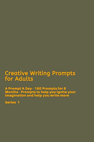 Creative Writing Prompts for Adults: A Prompt A Day - 180 Prompts for 6 Months - Prompts to help you ignite your imagination and write more (Creative Writing Series) - 9781658608015