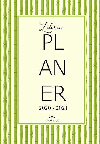Lehrerplaner 2020 - 2021: Lehrerkalender für das Schuljahr 2020 - 2021 / Akademischer Kalender von August bis Juli / Jahresplaner für Lehrer / Auch ... / Motiv Grün Bambus (German Edition)