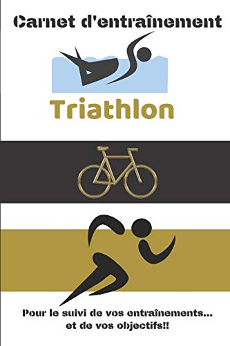 Carnet d'entra?nement Triathlon Pour le suivi de vos entra?nements...et de vos objectifs!!: Carnet d'entra?nement pour le Triathlon, ? remplir, pour ... noir et blanc. (French Edition)