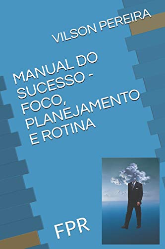 MANUAL DO SUCESSO - FOCO, PLANEJAMENTO E ROTINA: FPR (Portuguese Edition)