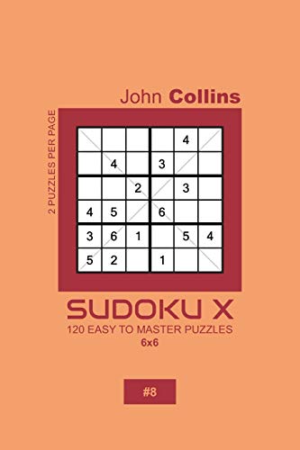 Sudoku X - 120 Easy To Master Puzzles 6x6 - 8 (Sudoku X Puzzle Book 6x6)