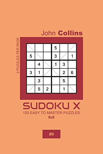 Sudoku X - 120 Easy To Master Puzzles 6x6 - 9 (Sudoku X Puzzle Book 6x6)