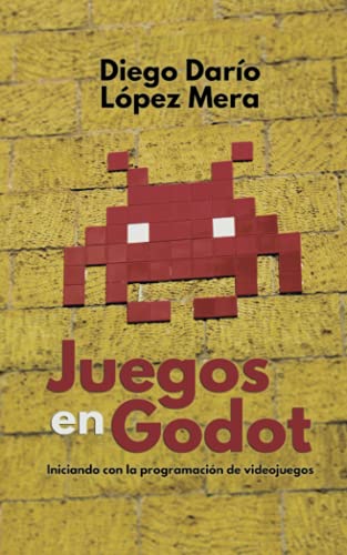 Juegos en Godot: Iniciando con la programaci??n de videojuegos (Godot Engine) (Spanish Edition)