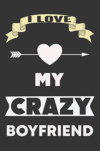 I Love My Crazy Boyfriend: Valentine Gift, Best Gift For Boyfriend