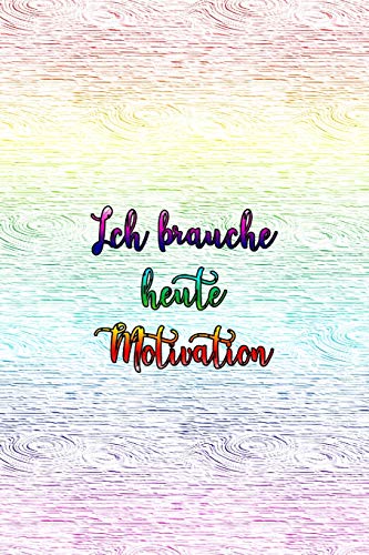 Ich brauche heute Motivation: Raff dich auf und tu dir was Gutes! (German Edition)
