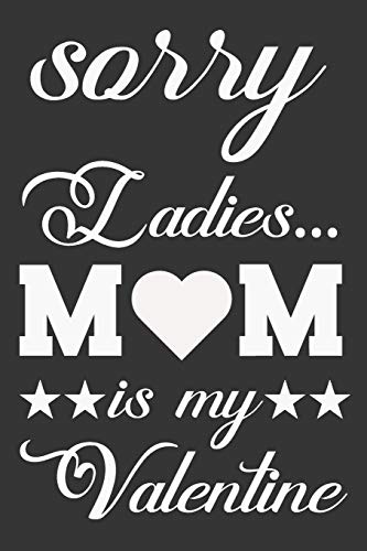 Sorry Ladies Mom Is My Valentine: Valentine Gift, Best Gift For Mom