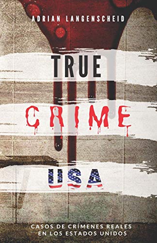 TRUE CRIME USA | Casos de crímenes reales en los Estados Unidos | Adrian Langenscheid: 14 historias cortas impactantes de la vida real (True Crime Internacional) (Spanish Edition)