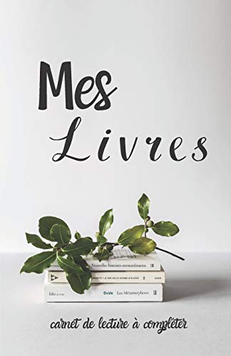 Mes livres carnet de lecture ???? compl??ter: carnet d'organisation livresque ???? remplir pour ne rien oublier de vos lectures (French Edition)