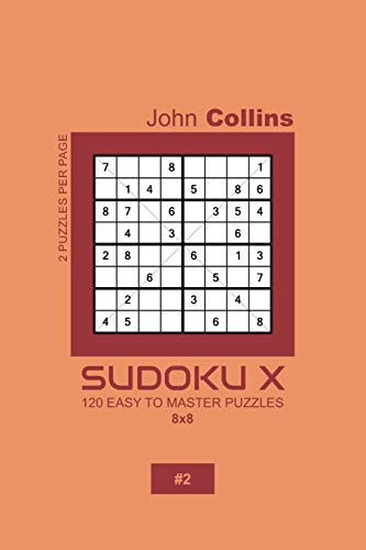Sudoku X - 120 Easy To Master Puzzles 8x8 - 2 (Sudoku X Puzzle Book 8x8)