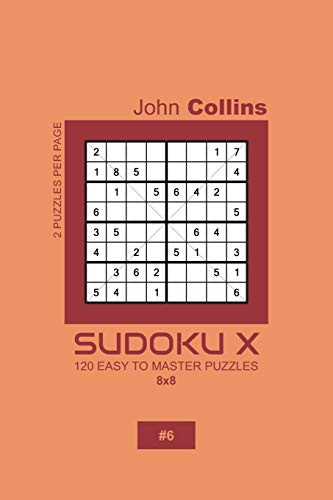 Sudoku X - 120 Easy To Master Puzzles 8x8 - 6 (Sudoku X Puzzle Book 8x8)