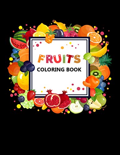 Fruits Coloring Book: 50 Unique Designs Printable Pictures of Fruits and Vegetables Coloring Book for Stress Relieving - Vegetables Nutrition Coloring Book for Kids, Toddlers, Babys, and Teens