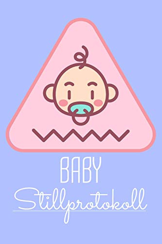Baby Stillprotokoll: Stilltagebuch f?r werdende M?tter mit vorgedruckten Seiten f?r einfache Handhabung und Kontrolle ?ber wichtige Daten f?r die ersten 14 Wochen (German Edition)