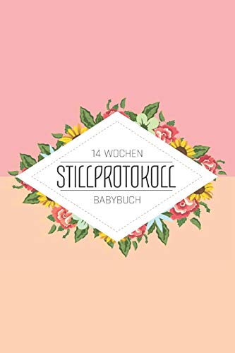 14 Wochen Stillprotokoll Babybuch: Babybuch und Geschenk f??r eine werdende Mutter - Mit Gewichtsdiagramm und Windeltagebuch sowe Stillprotokoll f??r die ersten 14 Wochen (German Edition)