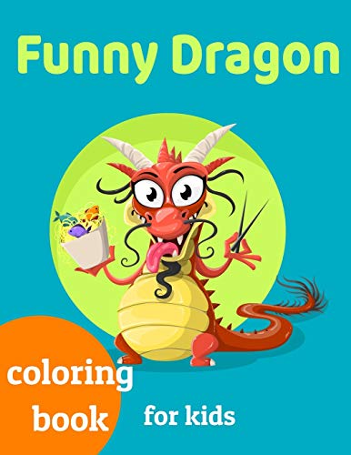 Funny Dragons coloring book for kids: Coloring book happy for kids girls and boys age 1 to 12 , and teens - 9781659490152
