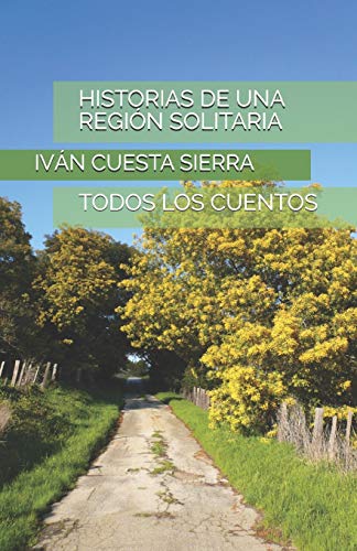 HISTORIAS DE UNA REGIoN SOLITARIA: TODOS LOS CUENTOS (Spanish Edition)